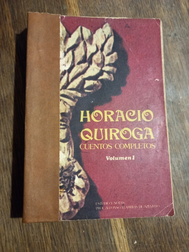 Horacio Quiroga. Cuentos Completos Tomo 1