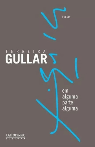 Em Alguma Parte Alguma, De Gullar, Ferreira. Editora Jose Olympio, Capa Mole Em Português, 2013