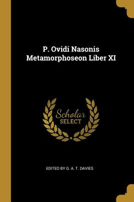 Libro P. Ovidi Nasonis Metamorphoseon Liber Xi - G. A. T....