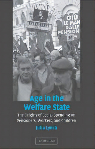 Cambridge Studies In Comparative Politics: Age In The Welfare State: The Origins Of Social Spendi..., De Julia Lynch. Editorial Cambridge University Press, Tapa Blanda En Inglés