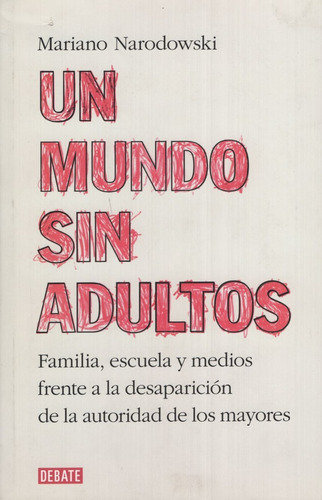 Un mundo sin adultos, de Narodowski, Mariano. Editorial Debate, tapa blanda en español, 2016