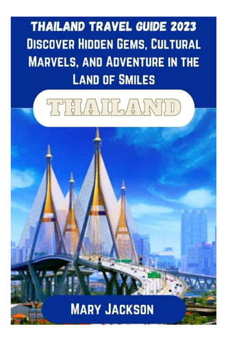 Libro: Thailand Travel Guide 2023: Discover Hidden Gems, Cul