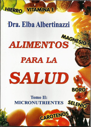 Alimentos Para La Salud Tomo 2 Micronutrientes- Albertinazzi