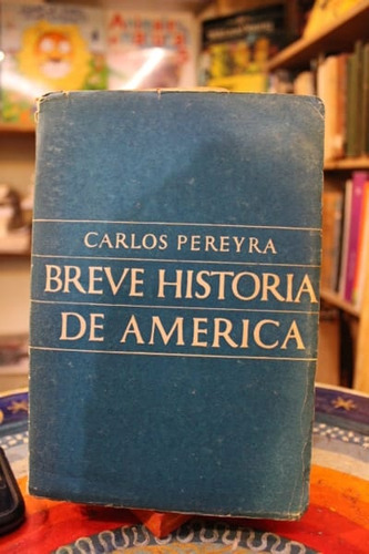 Breve Historia De América (c. Pereyra) - Carlos Pereyra