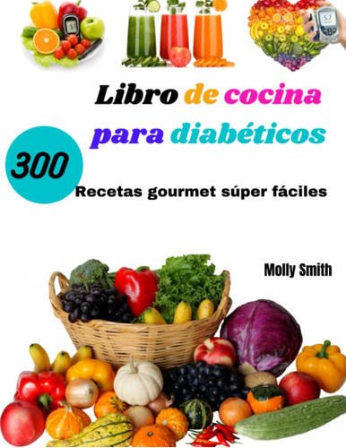 Libro: Libro De Cocina Para Diabéticos: 300 Recetas Gourmet 