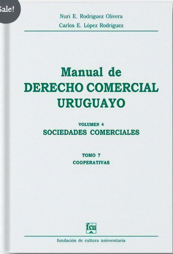 Manual De Derecho Comercial Uruguayo Vol 4 Tomo 7, De Nuri Rodriguez - Carlos Lopez. Editorial Fundacion De Cultura Universitaria, Tapa Blanda, Edición 1 En Español