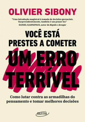 Você Está Prestes A Cometer Um Erro Terrível: Como Lutar Contra As Armadilhas Do Pensamento E Tomar Decisões Melhores, De Sibony, Olivier. Editora Objetiva, Capa Mole Em Português