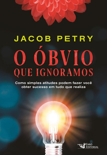 O Óbvio Que Ignoramos - Como Simples Atitudes Podem Fazer V