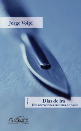 Daias De Ira : Tres Narraciones En Tierra De Nadie - Jorge V