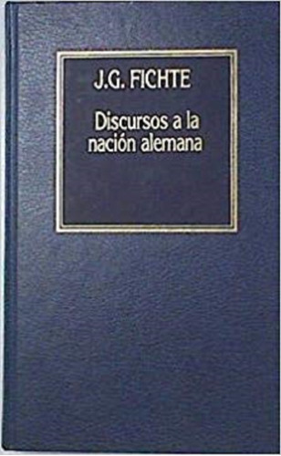 Lb, Discursos A La Nación Alemana De Johann Gottlieb Fichte.