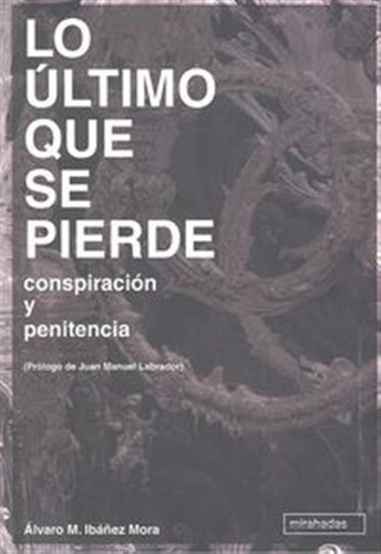 Lo Ultimo Que Se Pierde Conspiracion Y Penitencia - Ibañez M