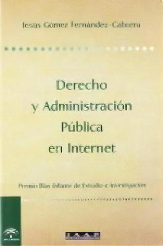 Derecho Administracion Publica Internet, De Gomez Fernandez-cabrera. Editorial Instituto Andaluz De Administracion Publ En Español