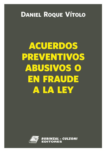 Acuerdos Preventivos Abusivos O En Fraude A La Ley, De Vítolo, Daniel Roque. Editorial Rubinzal En Español