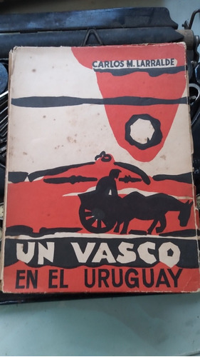 Un Vasco En El Uruguay / Carlos Larralde-dedicado X Su Hijo