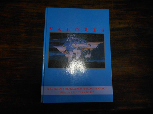 Valores. 12 Cuentos Iberoamericanos Para Una Cultura De Paz.