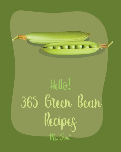 Libro: Hello! 365 Green Bean Recipes: Best Green Bean Cookbo