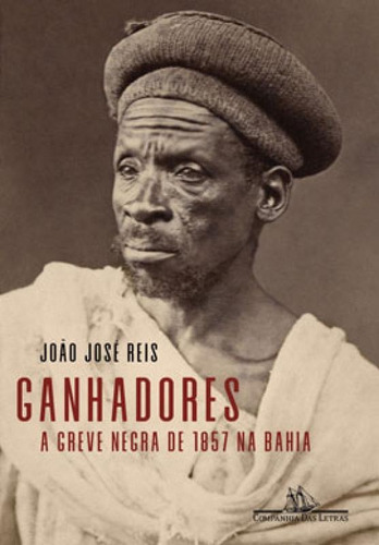 Ganhadores: A Greve Negra De 1857  Bahia, De Reis, João José. Editora Companhia Das Letras, Capa Mole, Edição 1ª Edição - 2019 Em Português