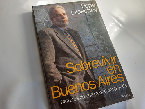 Sobrevivir En Buenos Aires / Pepe Eliaschev