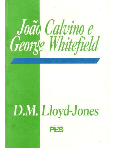 João Calvino E George Whitefield | Martyn Lloyd Jones