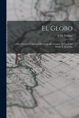 El Globo: Atlas Historico Universal De Geografia Antigua De