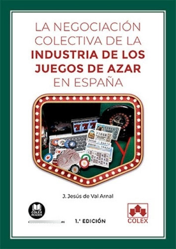 La Negociacion Colectiva De Industria De Juegos De Azar Esp, De Jose Jesus De Val Arnal. Editorial Colex, Tapa Blanda En Español