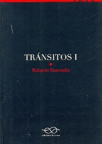 Transitos 1 - Roberto Raschella, de Roberto Raschella. Editorial Ediciones La yunta en español