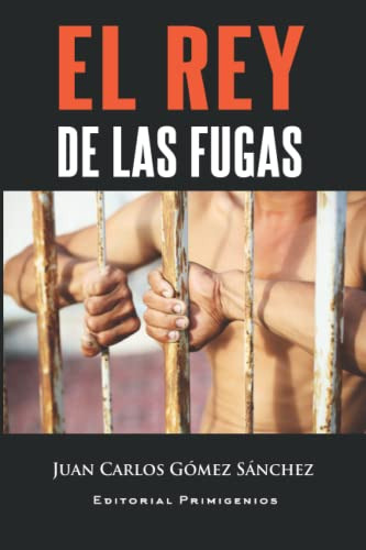 Libro : El Rey De Las Fugas - Gomez Sanchez, Juan Carlos