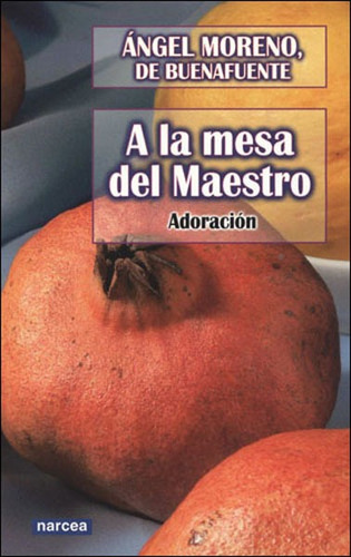 Libro A La Mesa Del Maestro. Adoracion - Moreno De Buenafuen