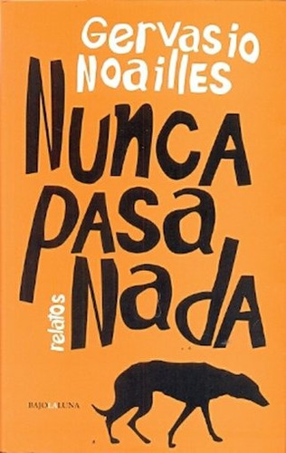 Nunca Pasa Nada, De Gervasio Noailles. Editorial Bajo La Luna, Edición 1 En Español