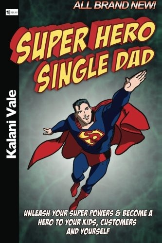 Super Hero Single Dad Unleash Your Super Powers  Y  Become A