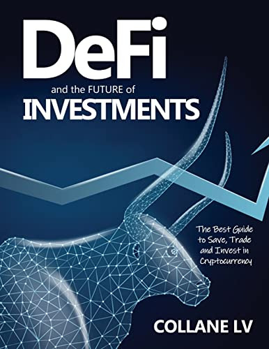 Defi And The Future Of Investments: The Best Guide To Save, 