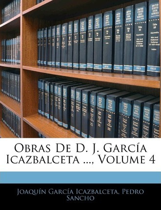 Libro Obras De D. J. Garc A Icazbalceta ..., Volume 4 - J...