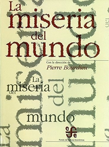 Miseria Del Mundo, La - Pierre Bourdieu (dir.), de Pierre Bourdieu (Dir.). Editorial Fondo de Cultura Económica en español