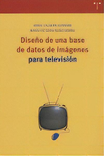 Diseãâ±o De Una Base De Datos De Imãâ¡genes Para Televisiãâ³n, De Caldera Serrano, Jorge. Editorial Ediciones Trea, S.l., Tapa Blanda En Español