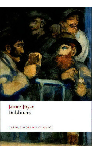 Dubliners, De James Joyce. Editorial Oxford University Press, Tapa Blanda En Inglés