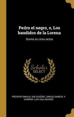 Libro Pedro El Negro, O, Los Bandidos De La Lorena : Dram...
