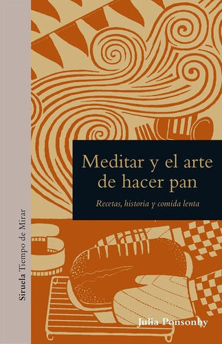 MEDITAR Y EL ARTE DE HACER PAN - PONSONBY JULIA, de PONSONBY JULIA. Editorial SIRUELA en español