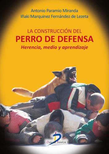 La construcción del perro de defensa: No aplica, de Paramio Miranda, Antonio. Serie 1, vol. 1. Editorial Diaz de Santos, tapa pasta blanda, edición 1 en español, 2015