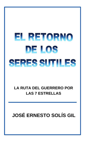 Libro: El Retorno De Los Seres Sutiles: La Ruta Del Guerrero