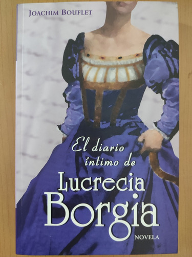 El Diario Intimo De Lucrecia Borgia. Joachim Bouflet. Diana
