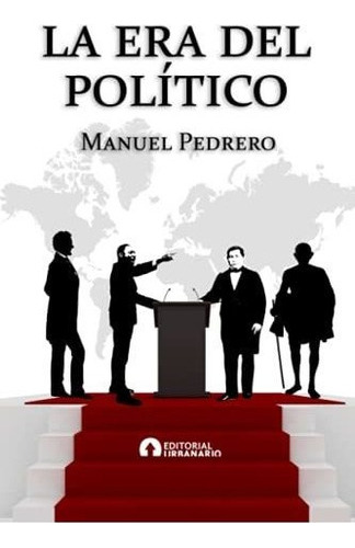 Libro : La Era Del Politico - Pedrero, Manuel 