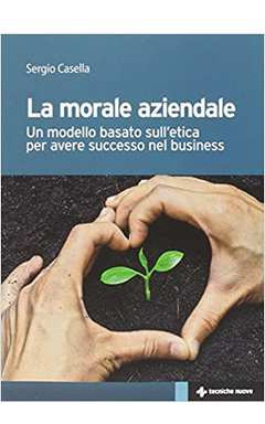Livro La Morale Aziendale. Un Modello Basato Sulletica Per Avere Successo N - Sergio Casella [2014]
