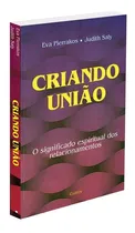 Comprar Criando União: o Significado Espiritual dos Relacionamentos, De Judith Saly e Eva Pierrakos Editora Cultrix Capa Mole Em Português 1996