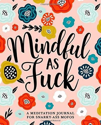 Book : Mindful As Fuck A Meditation Journal For Snarky-ass.