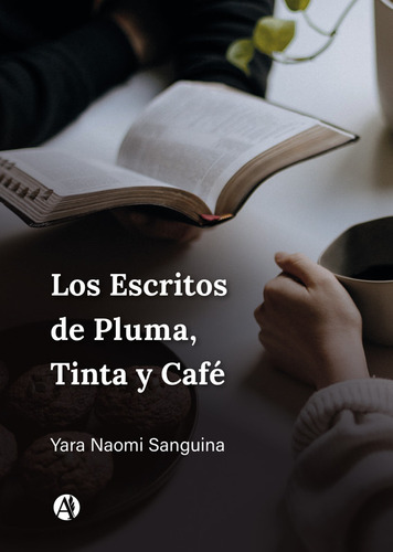 Los Escritos De Pluma, Tinta Y Café - Yara Naomi Sanguina
