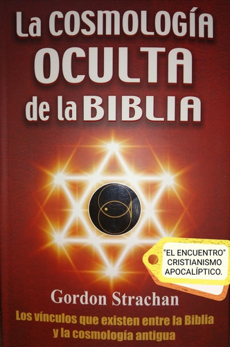 La Cosmología Oculta De La Biblia/ Gordon Strachan. 