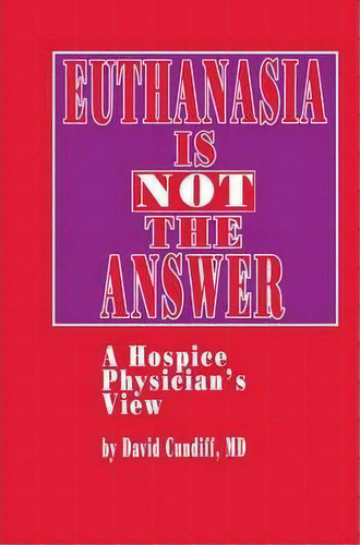 Euthanasia Is Not The Answer : A Hospice Physician's View, De David Cundiff. Editorial Humana Press Inc., Tapa Dura En Inglés