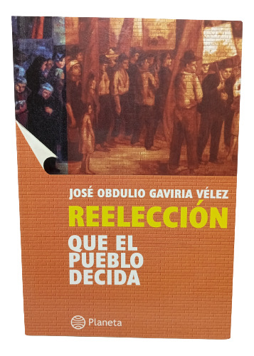 Reelección - José Obdulio Gaviria Vélez - Planeta - 2004