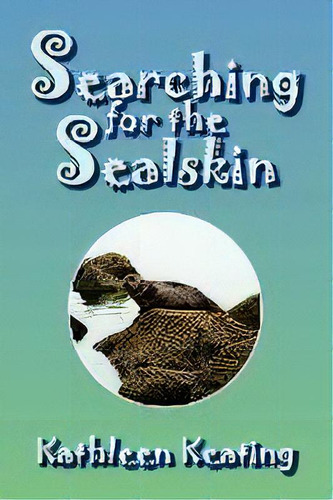 Searching For The Sealskin, De Kathleen Keating. Editorial Xlibris Corporation, Tapa Blanda En Inglés