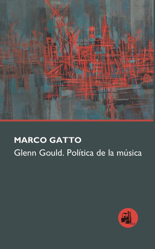 Libro Glenn Gould. Polãtica De La Mã¿sica - Gatto, Marco